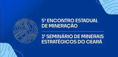 FIEC promove 5º Encontro Estadual de Mineração e 1º Seminário de Minerais Estratégicos para debater inovação, sustentabilidade e futuro do setor no Ceará